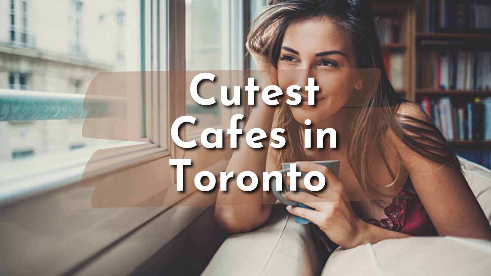 cutest cafes in Toronto
