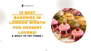 15 Best Bakeries in London Worth For Dessert Lovers!